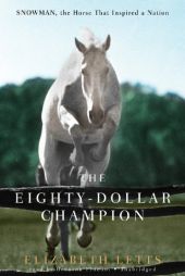 The Eighty-Dollar Champion: Snowman, the Horse That Inspired a Nation by Elizabeth Letts Paperback Book