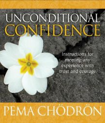 Unconditional Confidence: Instructions for Meeting Any Experience with Trust and Courage by Pema Chodron Paperback Book