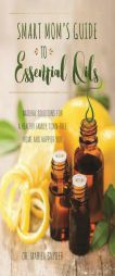 Smart Mom's Guide to Essential Oils: Natural Solutions for a Healthy Family, Toxin-Free Home and Happier You by Mariza Snyder Paperback Book
