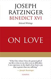 On Love: Selected Writings by Joseph Ratzinger Paperback Book