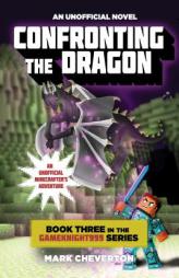 Confronting the Dragon: Book Three in the Gameknight999 Series: An Unofficial Minecrafter’s Adventure (Gameknight999 Minecraft) by Mark Cheverton Paperback Book
