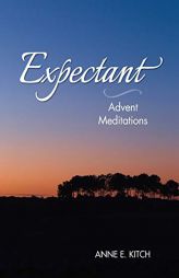Expectant: Advent Meditations by Anne E. Kitch Paperback Book