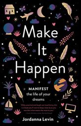 Make it Happen: Manifest the Life of Your Dreams by Jordanna Levin Paperback Book
