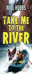 Take Me to the River by Will Hobbs Paperback Book
