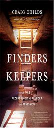 Finders Keepers: A Tale of Archaeological Plunder and Obsession by Craig Childs Paperback Book