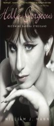 Hello, Gorgeous: Becoming Barbra Streisand by William J. Mann Paperback Book