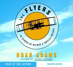 The Flyers: In Search of Wilbur and Orville Wright by Noah Adams Paperback Book