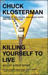Killing Yourself to Live: 85% of a True Story by Chuck Klosterman Paperback Book