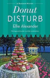 Donut Disturb: A Bakeshop Mystery (A Bakeshop Mystery, 15) by Ellie Alexander Paperback Book