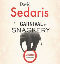A Carnival of Snackery: Diaries (2003-2020) by David Sedaris Paperback Book