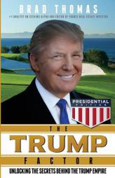 The Trump Factor: Unlocking the Secrets Behind the Trump Empire by Brad Thomas Paperback Book