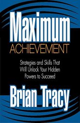 Maximum Achievement: Strategies and Skills That Will Unlock Your Hidden Powers to Succeed by Brian Tracy Paperback Book