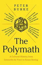 The Polymath: A Cultural History from Leonardo da Vinci to Susan Sontag by Peter Burke Paperback Book
