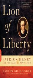 Lion of Liberty: Patrick Henry and the Call to a New Nation by Harlow Giles Unger Paperback Book