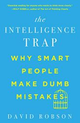 The Intelligence Trap: Why Smart People Make Dumb Mistakes by David Robson Paperback Book