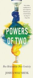 Powers of Two: Finding the Essence of Innovation in Creative Pairs by Joshua Wolf Shenk Paperback Book