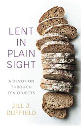 Lent in Plain Sight by Jill J. Duffield Paperback Book