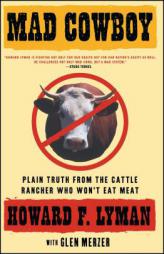 MAD COWBOY: Plain Truth from the Cattle Rancher Who Won't Eat Meat by Howard F. Lyman Paperback Book