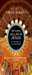Between Allah and Jesus: What Christians Can Learn from Muslims by Peter Kreeft Paperback Book