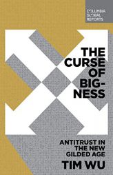 The Curse of Bigness: Antitrust in the New Gilded Age by Tim Wu Paperback Book