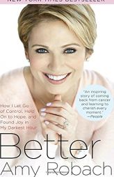 Better: How I Let Go of Control, Held On to Hope, and Found Joy in My Darkest Hour by Amy Robach Paperback Book