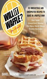 Will It Waffle?: 53 Irresistible and Unexpected Recipes to Make in a Waffle Iron by Daniel Shumski Paperback Book
