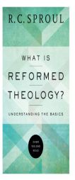 What Is Reformed Theology?: Understanding the Basics by R. C. Sproul Paperback Book
