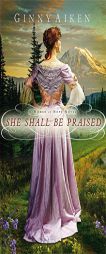 She Shall Be Praised: A Women of Hope Novel by Ginny Aiken Paperback Book
