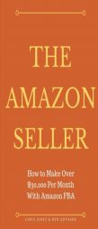 The Amazon Seller: How to Make Over $30,000 Per Month With Amazon FBA by Optimiz (Selling on Amazon) (Volume 1) by Ben Gothard Paperback Book
