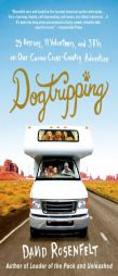 Dogtripping: 25 Rescues, 11 Volunteers, and 3 RVs on Our Canine Cross-Country Adventure by David Rosenfelt Paperback Book