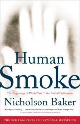 Human Smoke: The Beginnings of World War II, the End of Civilization by Nicholson Baker Paperback Book