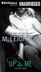 Up to Me (The Bad Boys) by M. Leighton Paperback Book