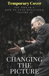 Changing the Picture: Zig Ziglar'samost Complete Series on Personal Growth and Successaeverawritten by Zig Ziglar Paperback Book