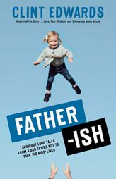 Father-Ish: Laugh-Out-Loud Tales from a Dad Trying Not to Ruin His Kids' Lives by Clint Edwards Paperback Book