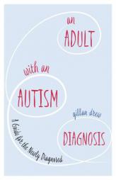 An Adult with an Autism Diagnosis: A Guide for the Newly Diagnosed by Gillan Drew Paperback Book