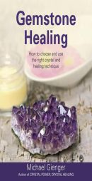 Gemstone Healing: How to Choose and Use the Right Crystal and Healing Technique by Michael Gienger Paperback Book