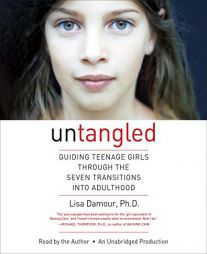 Untangled: Guiding Teenage Girls Through the Seven Transitions into Adulthood by Lisa Damour Paperback Book