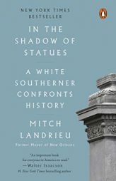 In the Shadow of Statues: A White Southerner Confronts History by Mitch Landrieu Paperback Book