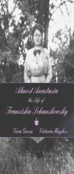 Almost Anastasia: The Life of Franziska Schanzkowsky by Vera Green Paperback Book