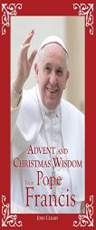 Advent and Christmas Wisdom From Pope Francis by John Cleary Paperback Book