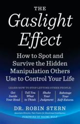 The Gaslight Effect: How to Spot and Survive the Hidden Manipulation Others Use to Control Your Life by Robin Stern Paperback Book