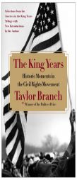 The King Years: Historic Moments in the Civil Rights Movement by Taylor Branch Paperback Book