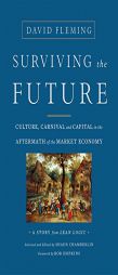Surviving the Future: Culture, Carnival and Capital in the Aftermath of the Market Economy by David Fleming Paperback Book