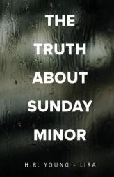 The Truth About Sunday Minor by H. R. Young-Lira Paperback Book