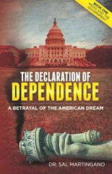 The Declaration of Dependence: A Betrayal of the American Dream by Sal Martingano Paperback Book