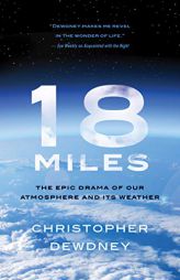 18 Miles: The Epic Drama of Our Atmosphere and Its Weather by Christopher Dewdney Paperback Book