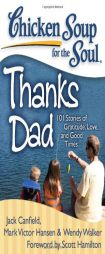 Chicken Soup for the Soul: Thanks Dad: 101 Stories of Gratitude, Love, and Good Times by Jack Canfield Paperback Book