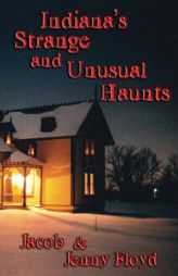 Indiana's Strange and Unusual Haunts by Jacob Floyd Paperback Book