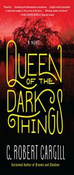 Queen of the Dark Things by C. Robert Cargill Paperback Book
