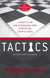 Tactics, 10th Anniversary Edition: A Game Plan for Discussing Your Christian Convictions by Gregory Koukl Paperback Book